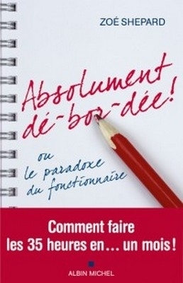 "Absolument dé-bor-dée ! ou le paradoxe du fonctionnaire - Comment faire les 35 heures en... un mois !" - Présentation "Absolument dé-bor-dée ! ou le paradoxe du fonctionnaire - Comment faire les 35 heures en... un mois !" - Présentation