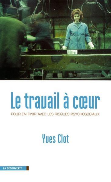 "Le travail à cœur : pour en finir avec les risques psychosociaux" - Présentation "Le travail à cœur : pour en finir avec les risques psychosociaux" - Présentation