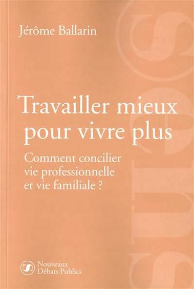 "Travailler mieux pour vivre plus : comment concilier vie professionnelle et vie familiale" - Présentation