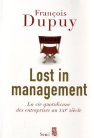 Lost in management : La vie quotidienne des entreprises au XXIe siècle par François Dupuy Lost in management : La vie quotidienne des entreprises au XXIe siècle par François Dupuy
