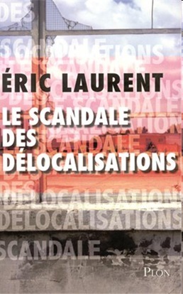 Le scandale des délocalisation par Eric Laurent Le scandale des délocalisation par Eric Laurent