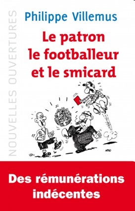 Le patron, le footballeur et le smicard : Quelle est la juste valeur du travail ? par Philippe Villemus Le patron, le footballeur et le smicard : Quelle est la juste valeur du travail ? par Philippe Villemus