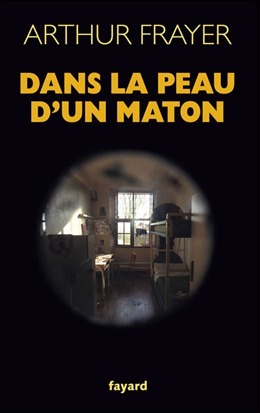 "Dans la peau d'un maton" par Arthur Frayer "Dans la peau d'un maton" par Arthur Frayer